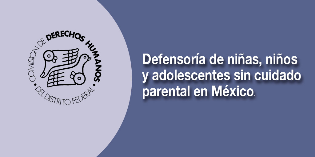 Defensoría de niñas, niños y adolescentes sin cuidado parental en México @ CDHDF | Ciudad de México | Distrito Federal | México