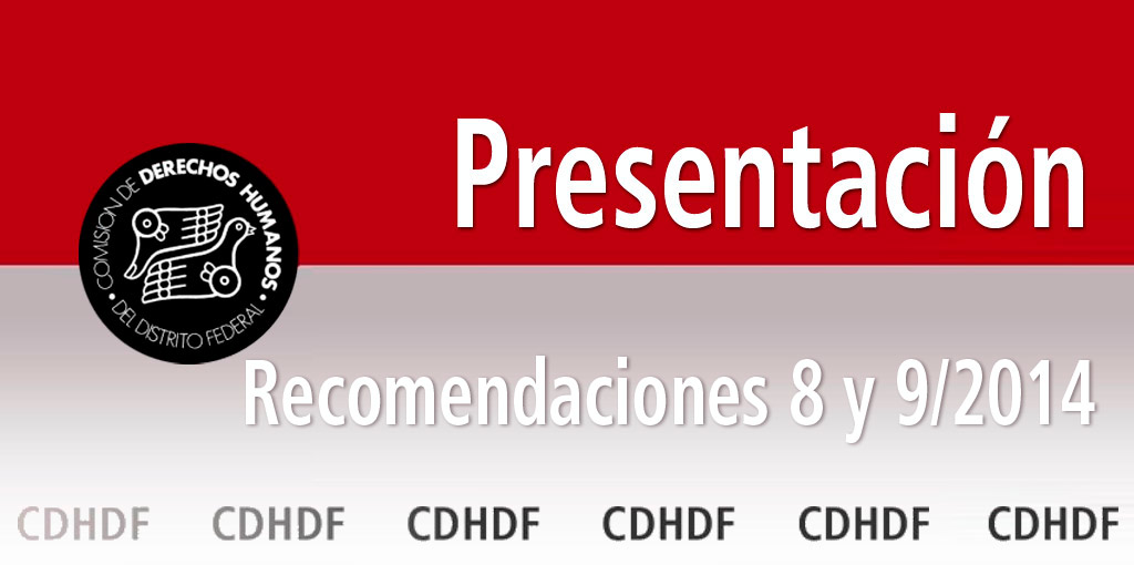 Presentación de las Recomendaciones 8 y 9/2014 @ CDHDF | Ciudad de México | Distrito Federal | México