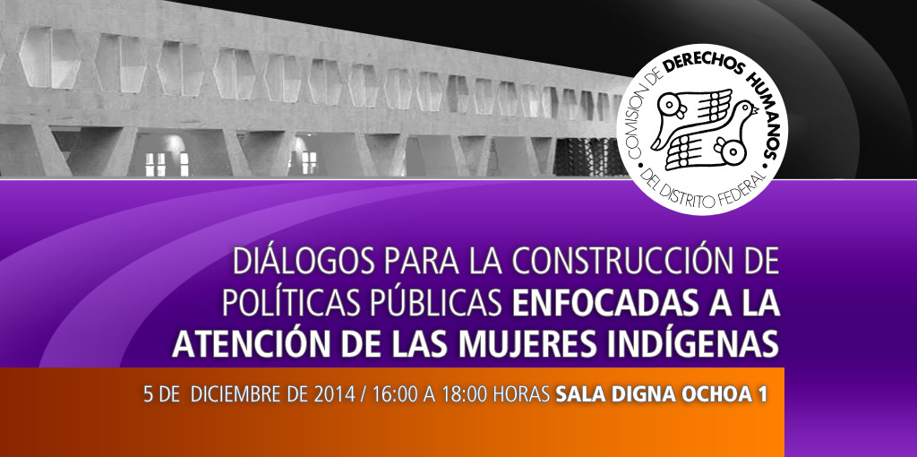 Diálogos para la construcción de políticas públicas enfocadas a la atención de las mujeres indígenas @ Salón Digna Ochoa 1