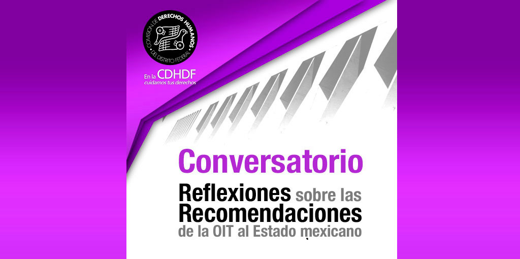 Conversatorio Reflexiones sobre las Recomendaciones de la OIT al Estado Mexicano @ CDHDF