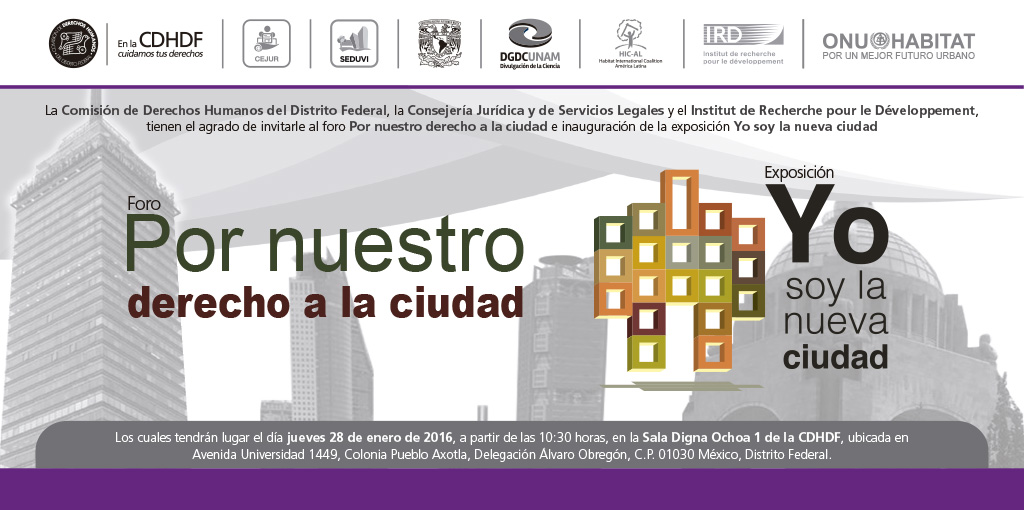 foro Por nuestro derecho a la ciudad e inauguración de la exposición Yo soy la nueva ciudad @ Sala Digna Ochoa 1 de la CDHDF