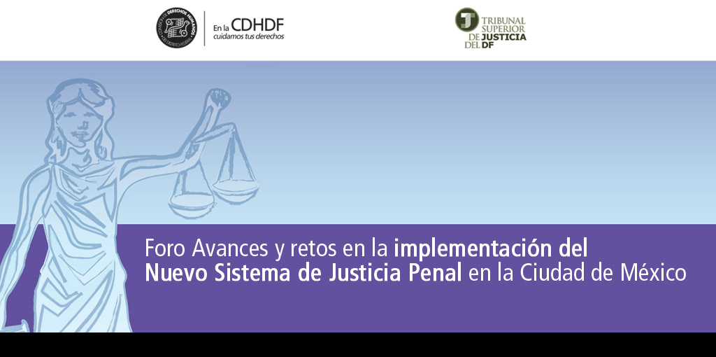 Foro Avances y retos en la implementación del  Nuevo Sistema de Justicia Penal en la Ciudad de México