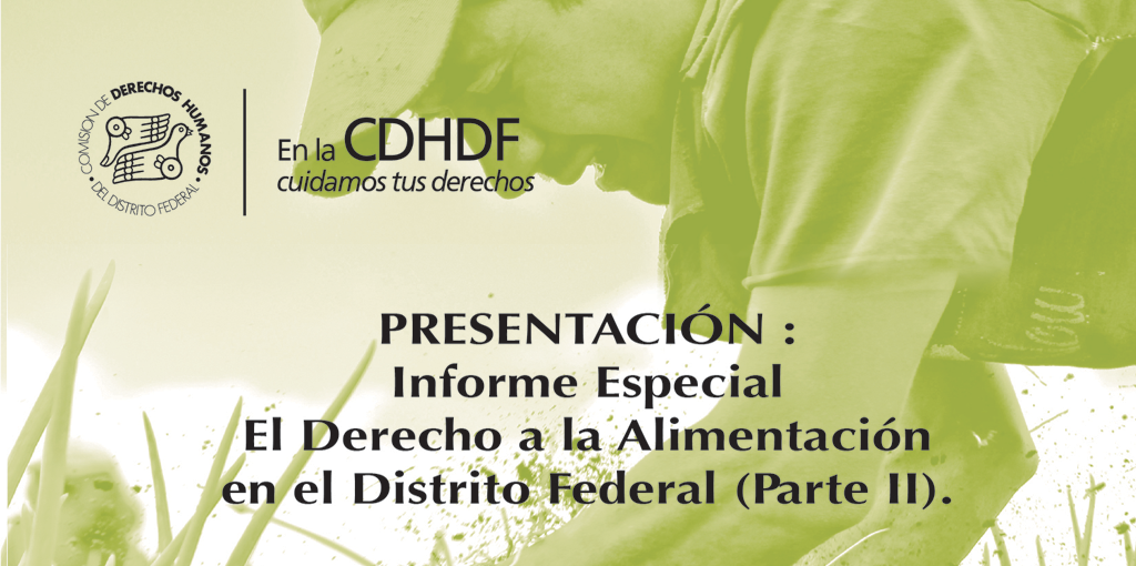 Presentación: Informe Especial El Derecho a la Alimentación en el Distrito Federal @ CDHDF