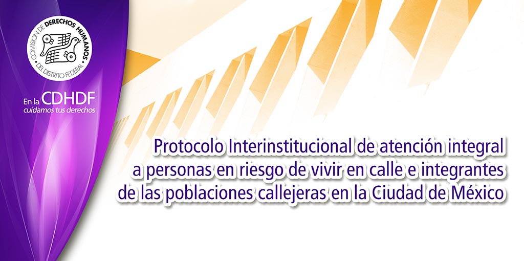 Protocolo Interinstitucional de atención integral a personas en riesgo de vivir en calle e integrantes de las poblaciones callejeras en la Ciudad de México @ Sala Digna Ochoa 1