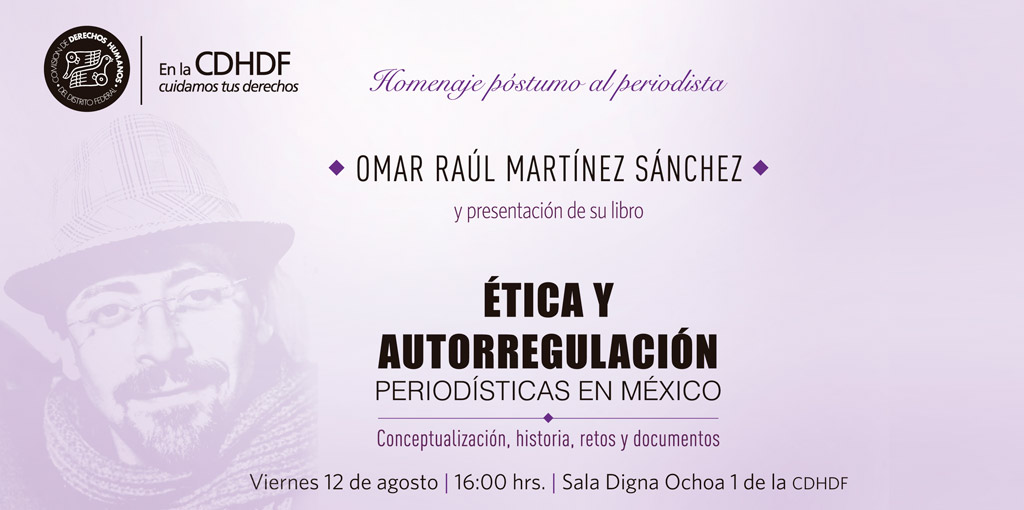 Homenaje póstumo al periodista Omar Raúl Martínez Sánchez y presentación de su libro @ CDHDF