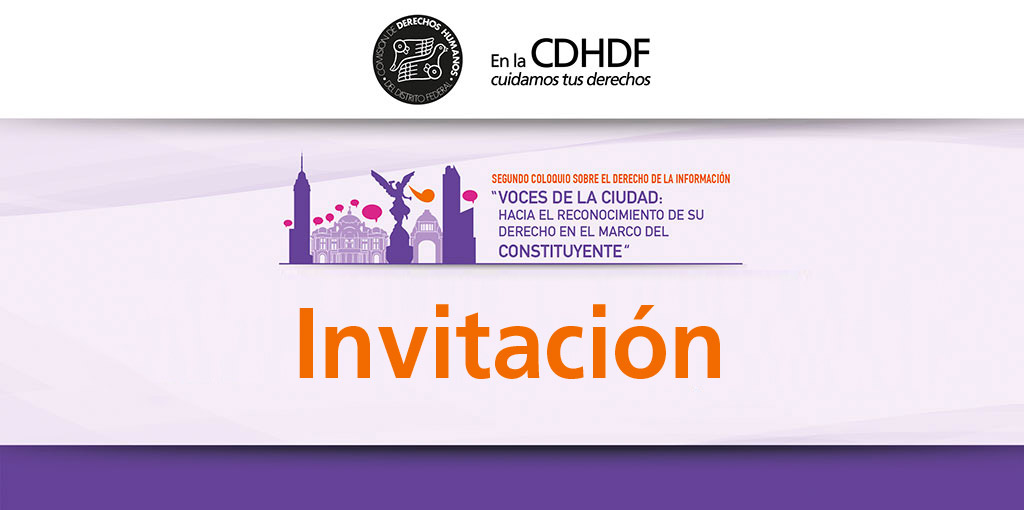 2º Coloquio sobre el derecho de la información "Voces de la Ciudad: Hacia el Reconocimiento de su Derecho en el Marco del Constituyente" @ CDHDF