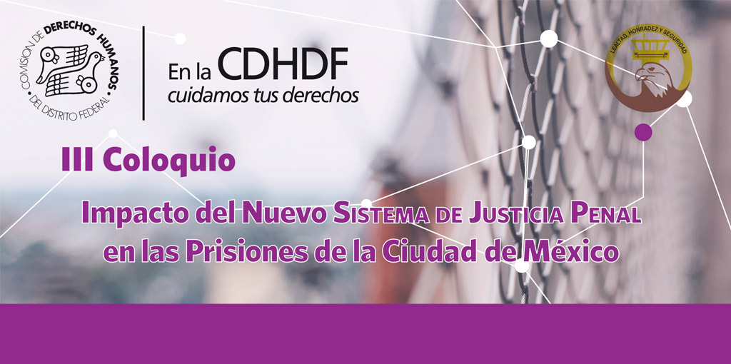 III Coloquio "Impacto del Nuevo Sistema de Justicia Penal en las Prisiones de la Ciudad de México" @ CDHDF