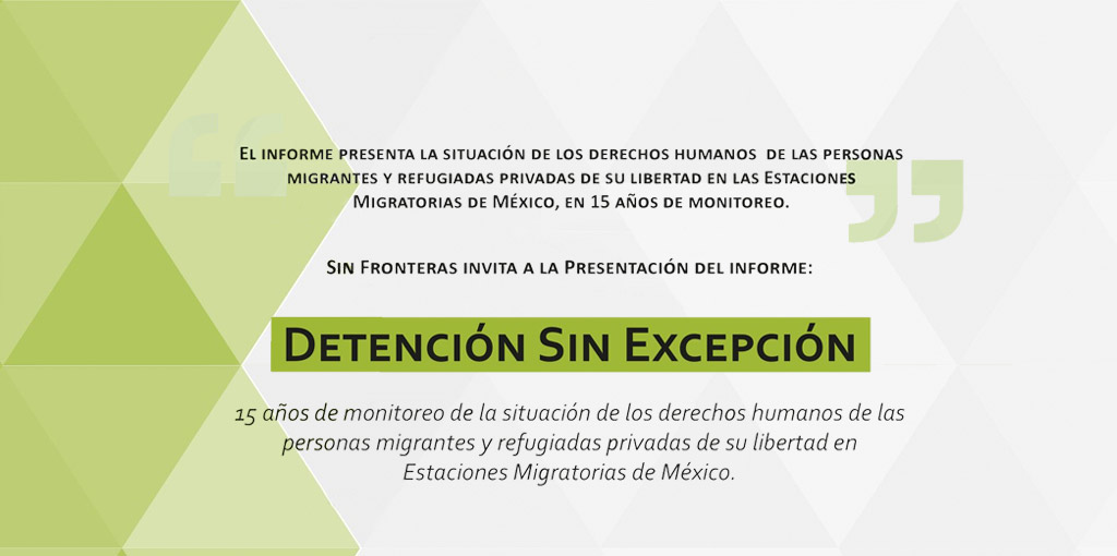 Informe "Detención sin Excepción. 15 años de monitoreo de la situación de los derechos humanos de las personas migrantes refugiadas privadas de su libertad en Estaciones Migratorias de México" @ CDHDF