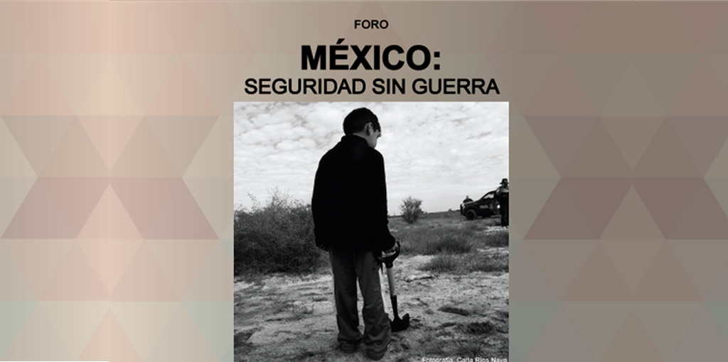 Foro "México: Seguridad sin guerra"