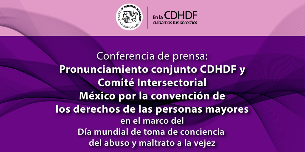 Conferencia de prensa: Pronunciamiento conjunto CDHDF y Comité Intersectorial México por la convención de los derechos de las personas mayores @ CDHDF