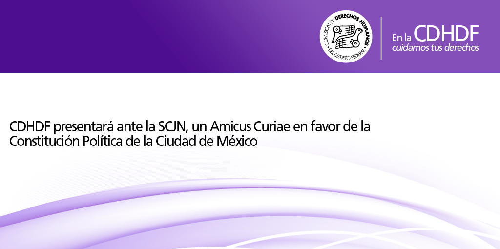 CDHDF presentará ante la SCJN, un Amicus Curiae en favor de la Constitución Política de la Ciudad de México @ SCJN