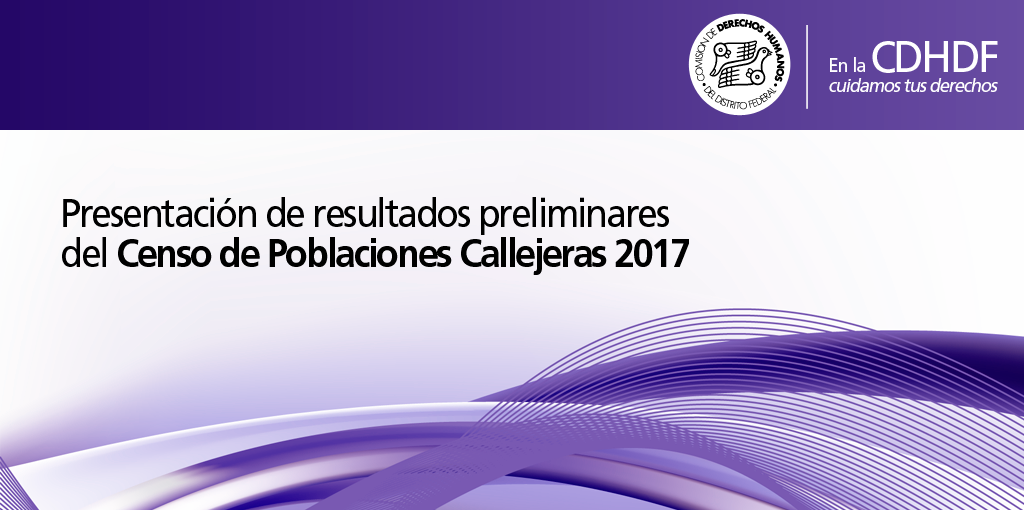 Presentación de resultados preliminares del Censo de Poblaciones Callejeras 2017 @ CDHDF