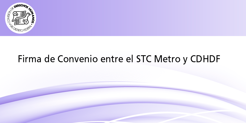 Firma de Convenio entre el STC Metro y CDHDF
