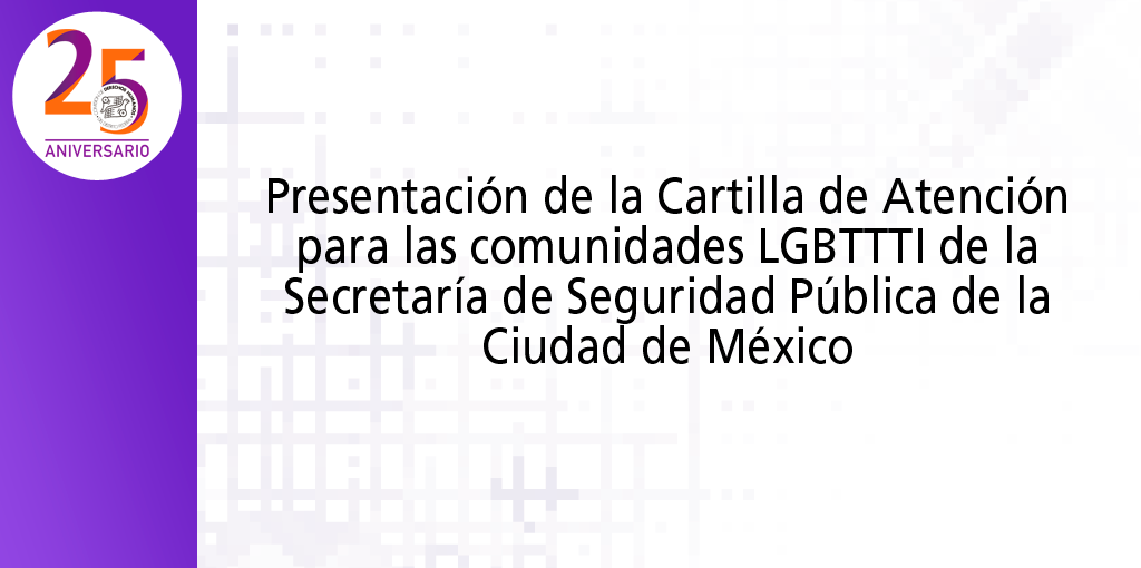 Presentación de la Cartilla de Atención para las comunidades LGBTTTI de la Secretaría de Seguridad Pública de la Ciudad de México