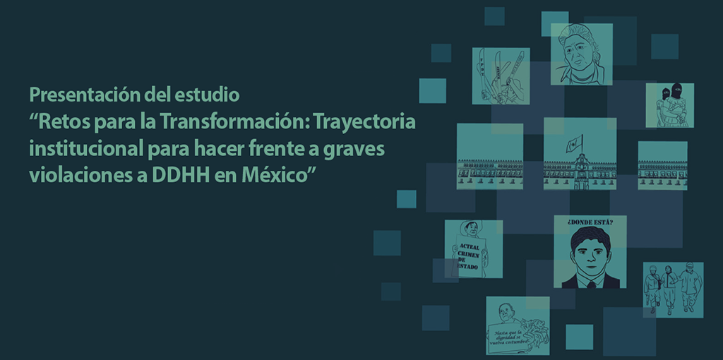 Presentación del estudio "Retos para la Transformación: Trayectoria institucional para hacer frente a graves violaciones a DDHH en México" @ Auditorio "Digna Ochoa" de la CDHDF