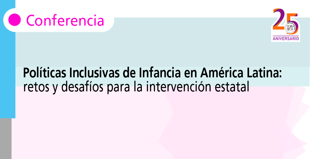 Políticas Inclusivas de Infancia en América Latina: retos y desafíos para la intervención estatal @ CDHDF