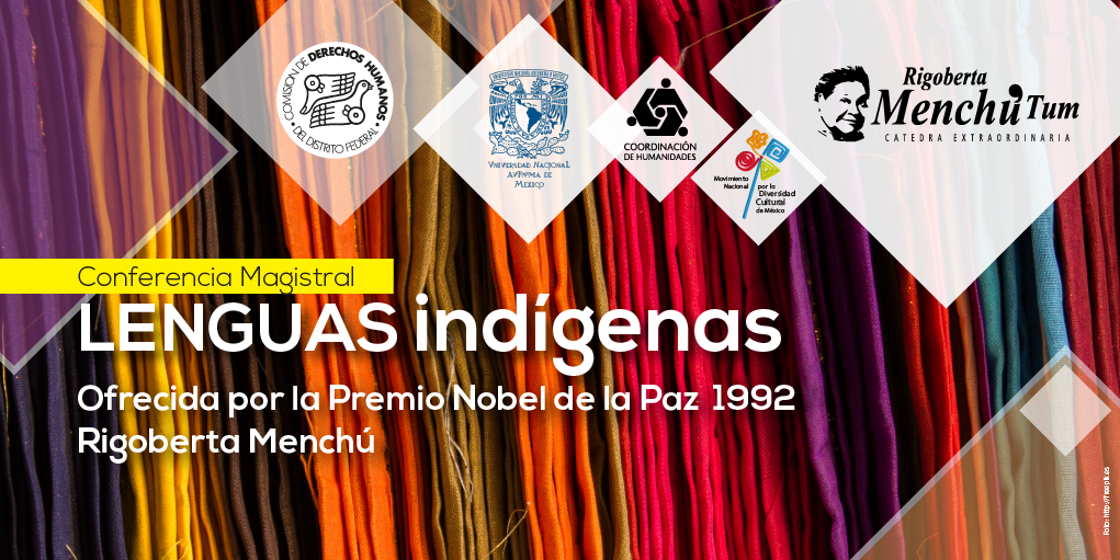 Conferencia Magistral “Lenguas Indígenas”, ofrecida por la ganadora del Premio Nobel de la Paz 1992, Rigoberta Menchú @ CDHDF