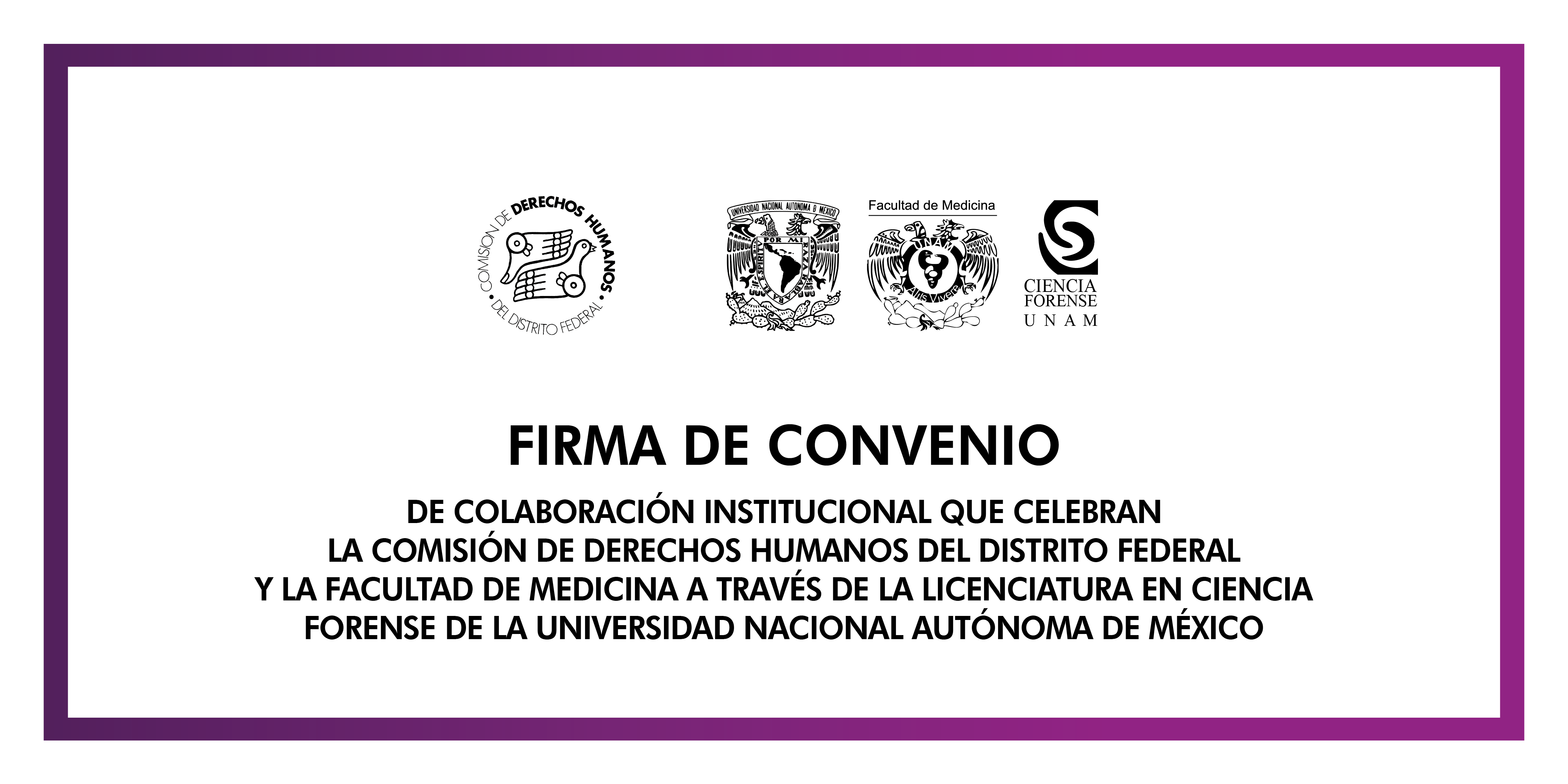 Firma de Convenio de Colaboración Institucional con la Facultad de Medicina, a través de la Licenciatura en Ciencia Forense, de la UNAM. @ CDHDF