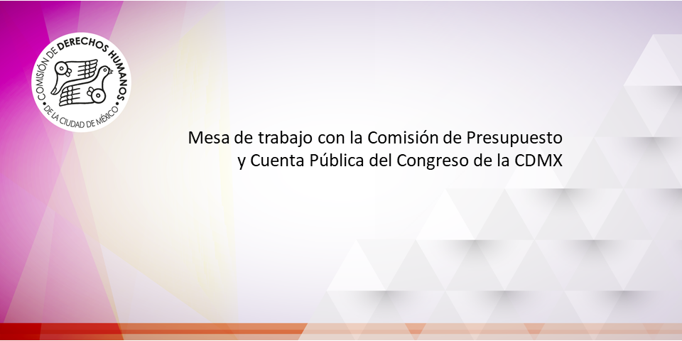 Mesa de trabajo con la Comisión de Presupuesto y Cuenta Pública del Congreso de la CDMX.