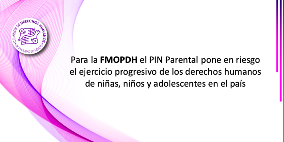 Para la FMOPDH el PIN Parental pone en riesgo el ejercicio