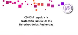 CDHCM respalda la protección judicial de los Derechos de las Audiencias