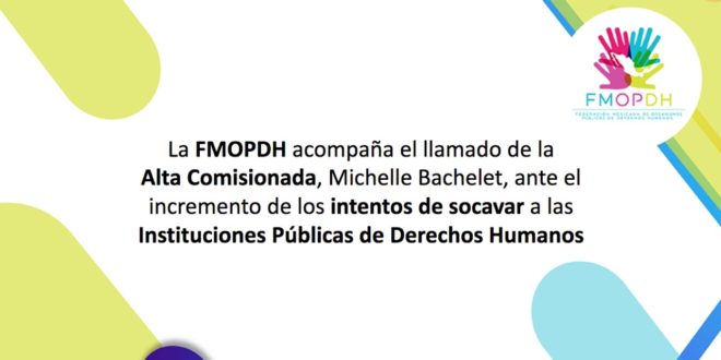 FMOPDH acompaña el llamado de la Alta Comisionada, Michelle Bachelet, ante el incremento de los intentos de socavar a las instituciones públicas de derechos humanos