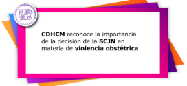 CDHCM reconoce la importancia de la decisión de la SCJN en materia de violencia obstétrica