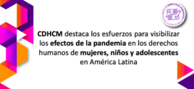 CDHCM destaca los esfuerzos para visibilizar los efectos de la pandemia en los derechos humanos de mujeres, niños y adolescentes en América Latina