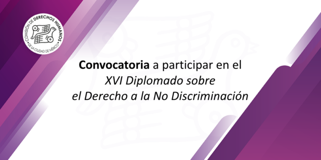 Convocatoria a participar en el XVI Diplomado sobre el Derecho a la No Discriminación