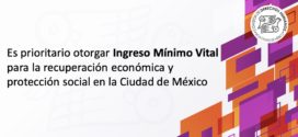 Es prioritario otorgar el Ingreso Mínimo Vital para la recuperación económica y protección social en la CDMX