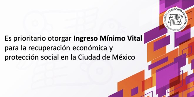 Es prioritario otorgar el Ingreso Mínimo Vital para la recuperación económica y protección social en la CDMX