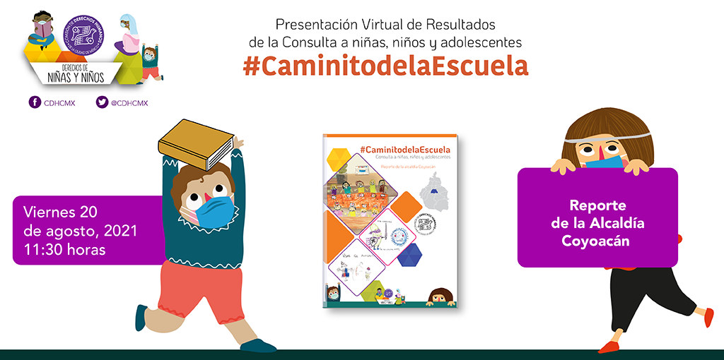 Presentación virtual de Resultados de la Consulta a niñas, niños y adolescentes #CaminitodelaEscuela, Reporte Alcaldía Coyoacán