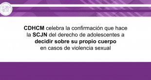 Boletín 66/2022 CDHCM celebra la confirmación que hace la SCJN del derecho de adolescentes a decidir sobre su propio cuerpo en casos de violencia sexual