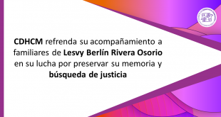 Boletín CDHCM refrenda su acompañamiento a familiares de Lesvy Berlín Rivera Osorio...