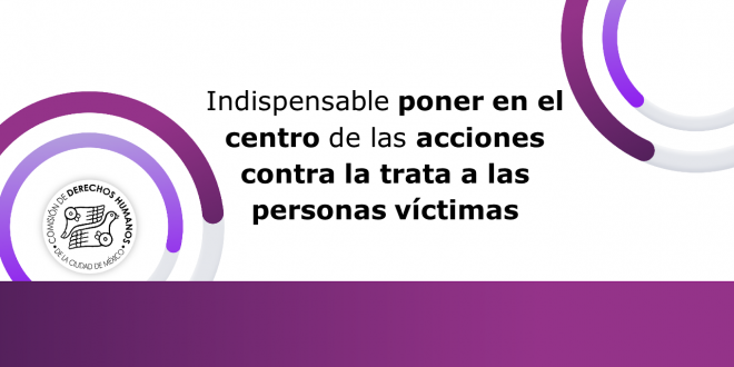 Boletín Indispensable poner en el centro de las acciones contra la trata a las personas víctimas