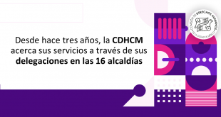 Boletín Desde hace tres años, la CDHCM acerca sus servicios a través de sus delegaciones en las 16 alcaldías