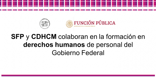 Boletín 103/2022 SFP y CDHCM colaboran en la formación en derechos humanos de personal del Gobierno Federal