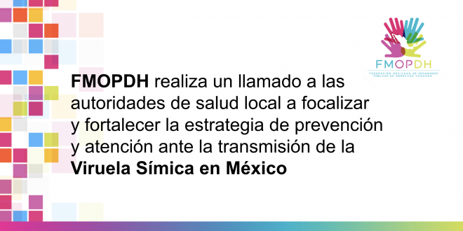 Imagen FMOPDH realiza un llamado a las autoridades de salud local a focalizar y fortalecer la estrategia de prevención y atención ante la transmisión de la Viruela Símica en México